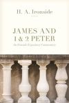 James and 1 & 2 Peter - An Ironside Expository Commentary